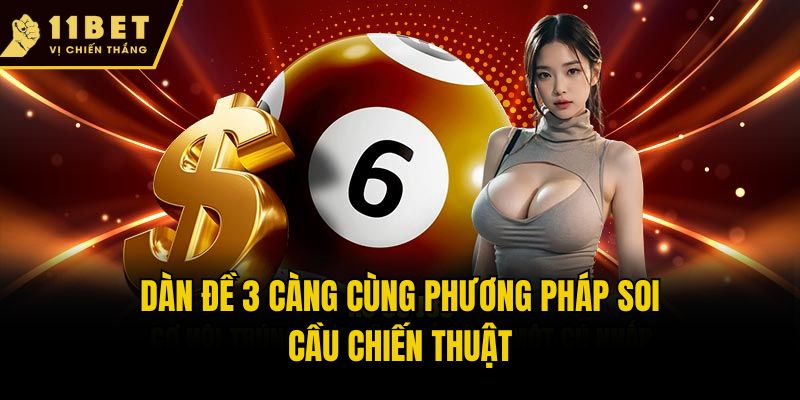 Bật Mí Cách Tạo Dàn Đề 3 Càng Dễ Thắng Nhất Tại 11bet 2 Dàn đề 3 càng cùng phương pháp soi cầu chiến thuật